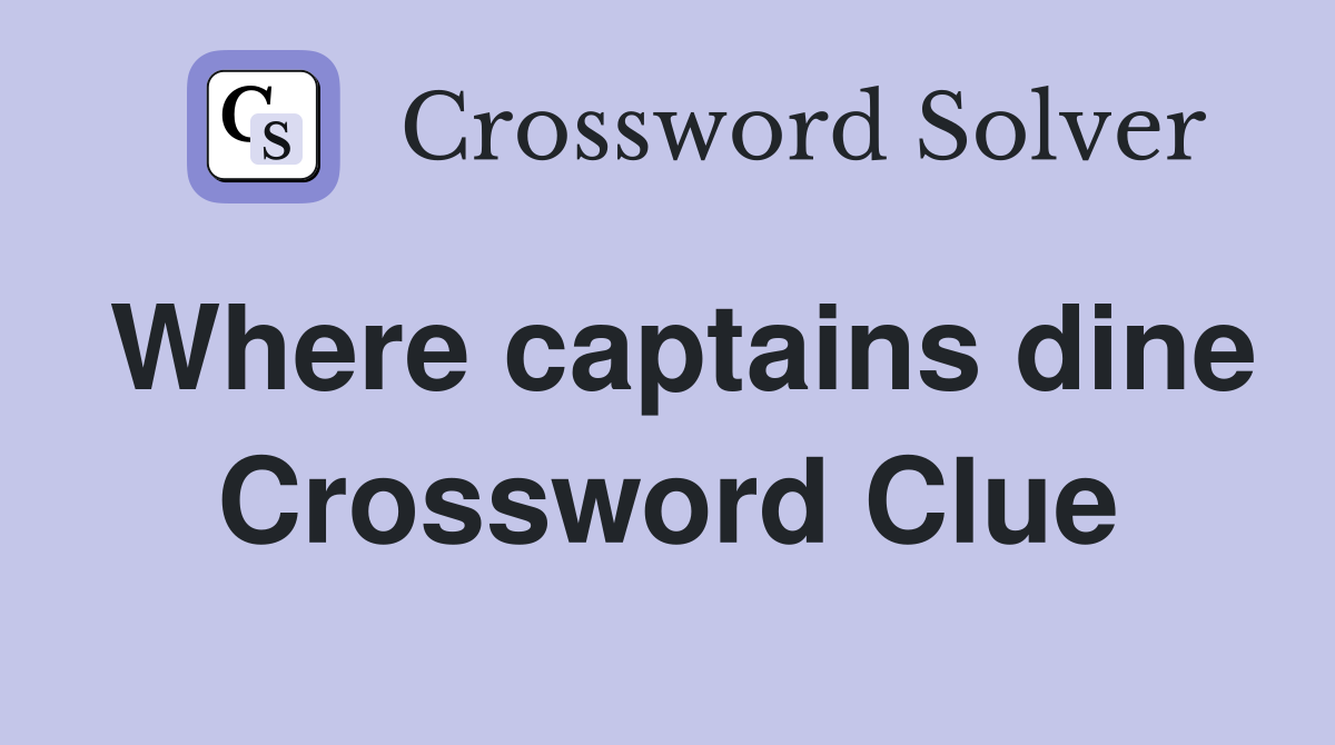 Where captains dine Crossword Clue