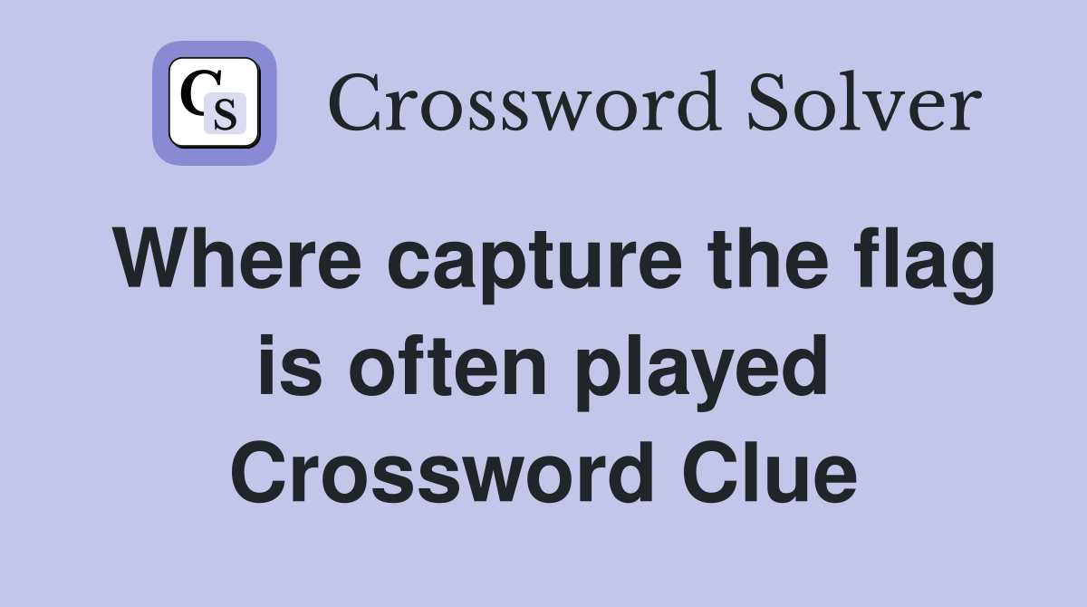 Where capture the flag is often played Crossword Clue