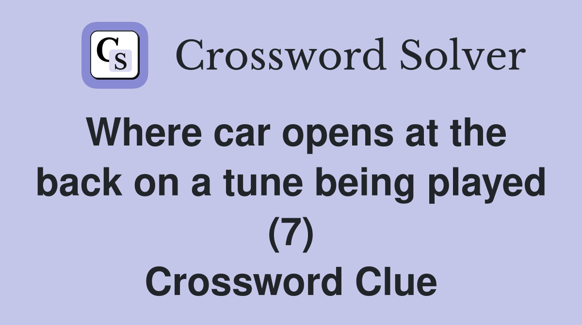 Where car opens at the back on a tune being played (7) Crossword Clue