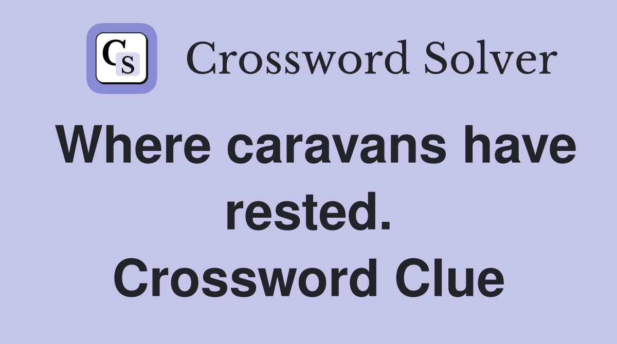 Where caravans have rested. Crossword Clue