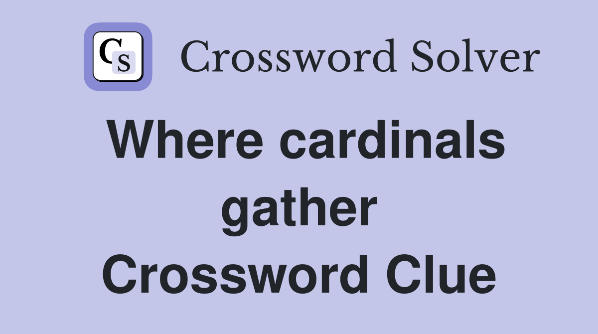 Where cardinals gather Crossword Clue