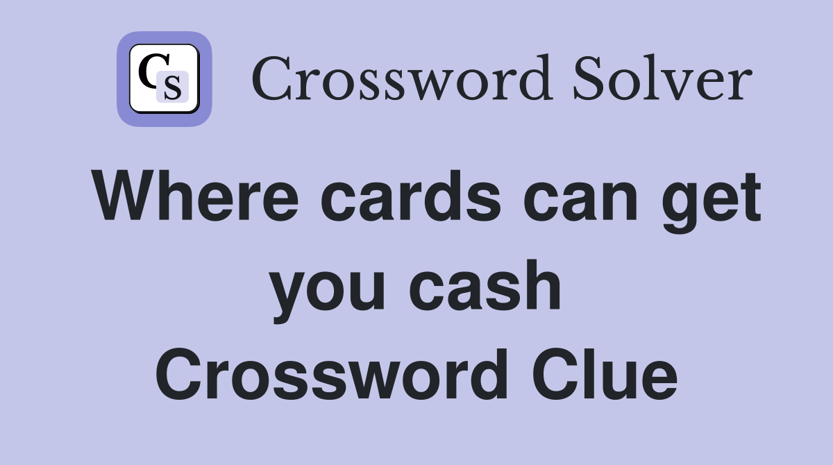 Where cards can get you cash Crossword Clue