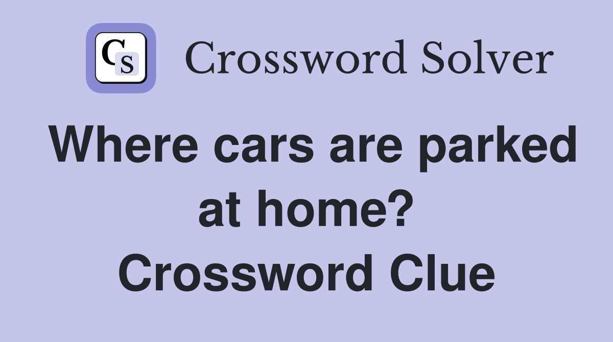 Where cars are parked at home? Crossword Clue