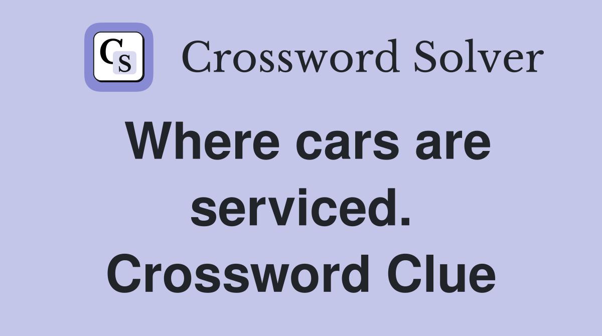 Where cars are serviced. Crossword Clue