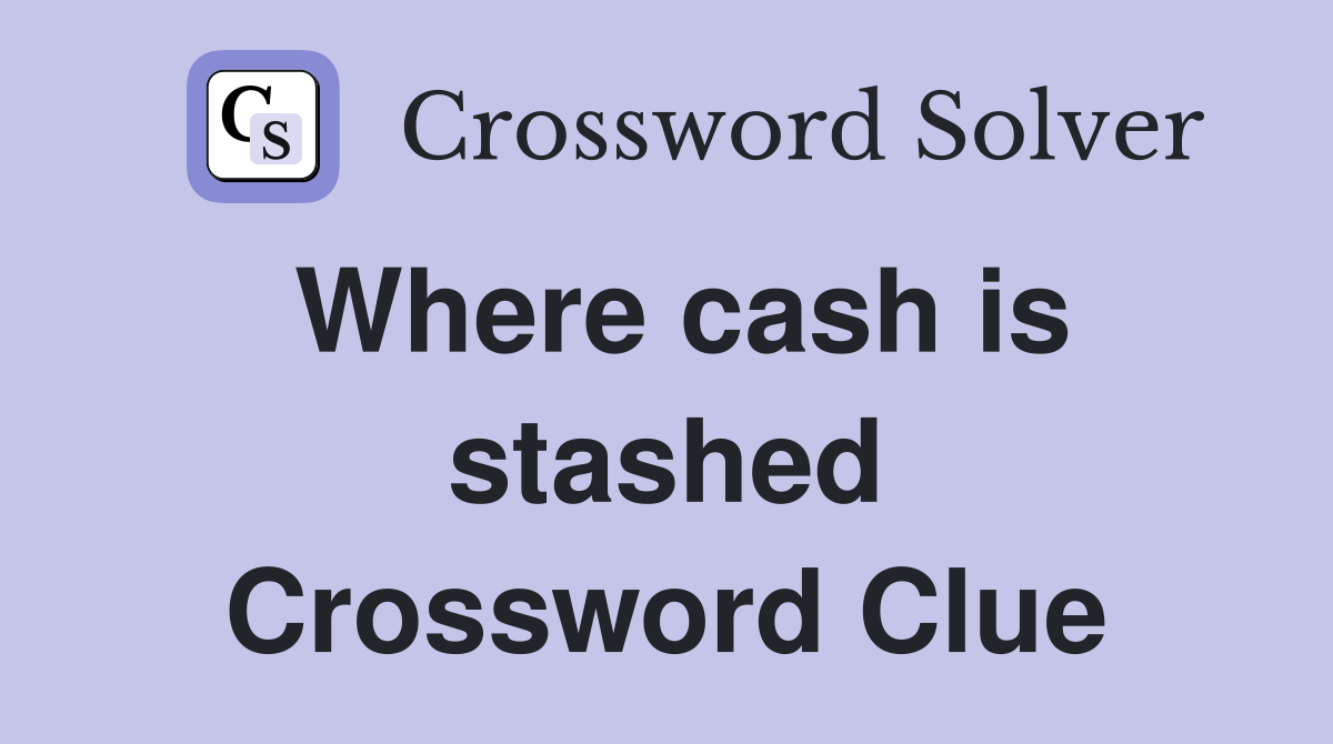 Where cash is stashed Crossword Clue