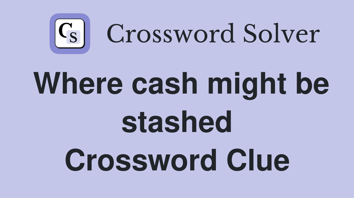 Where cash might be stashed Crossword Clue
