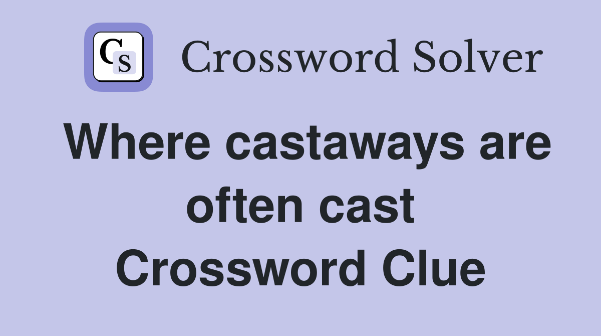Where castaways are often cast Crossword Clue