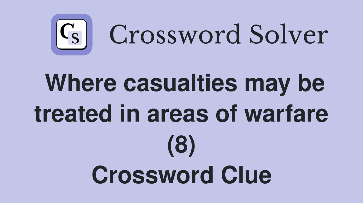 Where casualties may be treated in areas of warfare (8) Crossword Clue