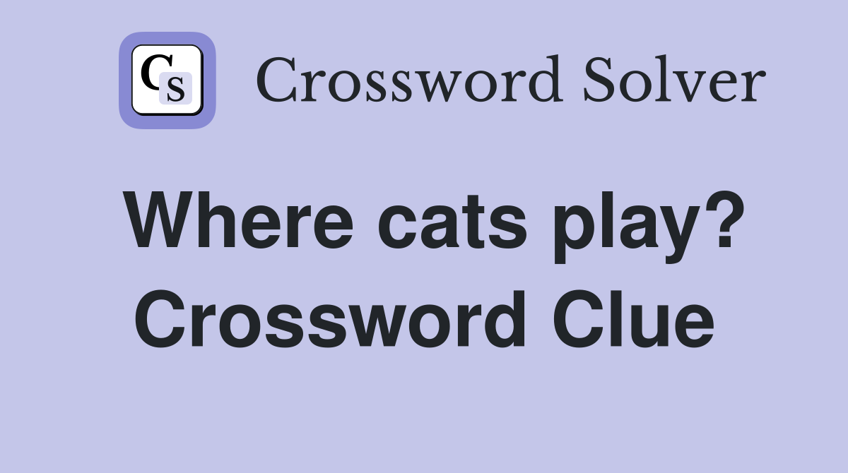 Where cats play? Crossword Clue