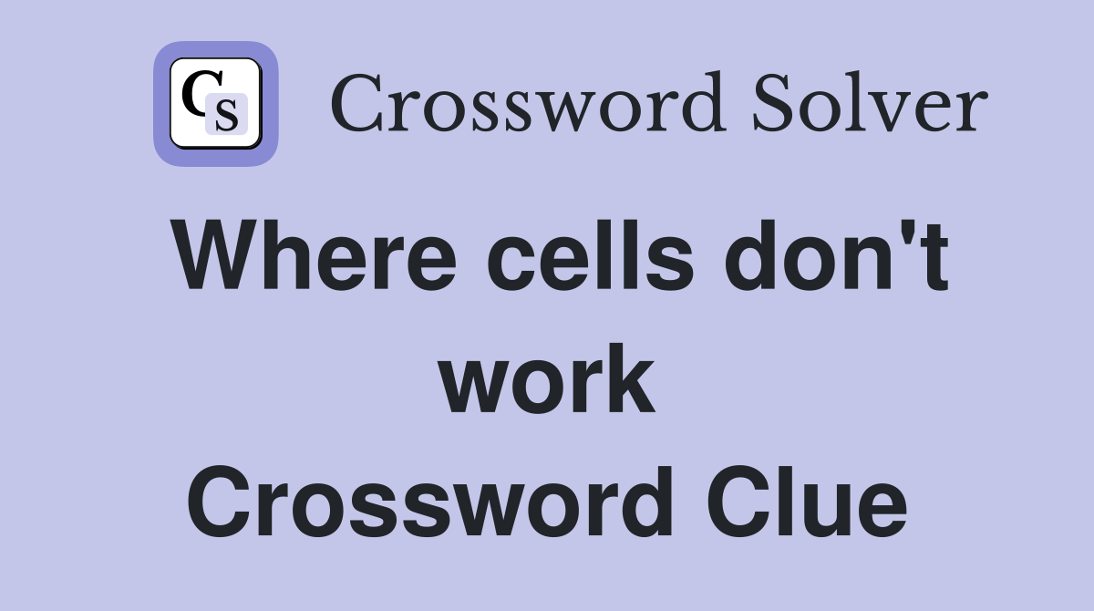 Where cells don't work Crossword Clue