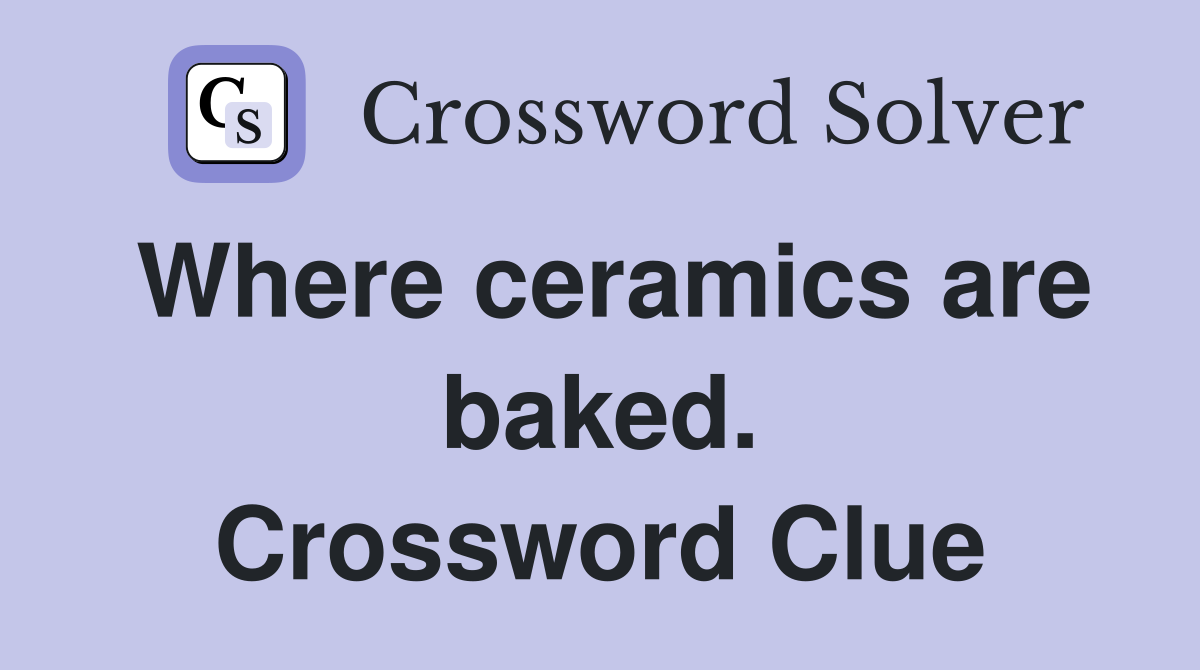 Where ceramics are baked. Crossword Clue