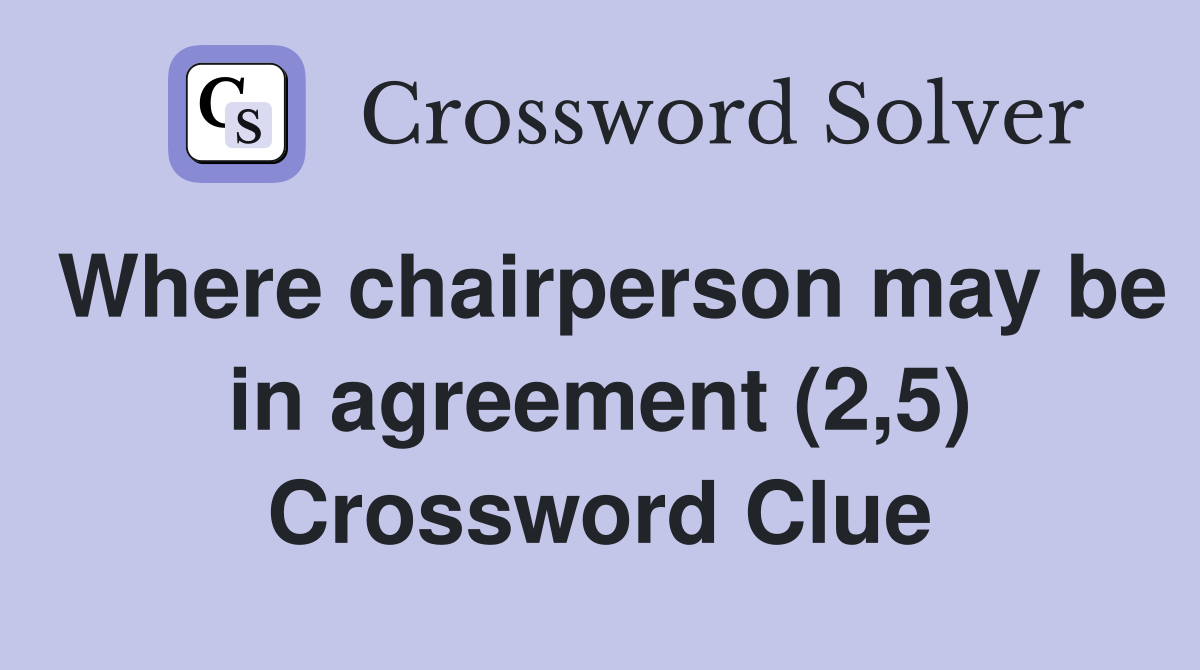 Where chairperson may be in agreement (2,5) Crossword Clue