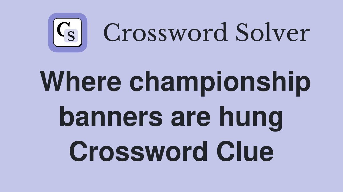 Where championship banners are hung Crossword Clue