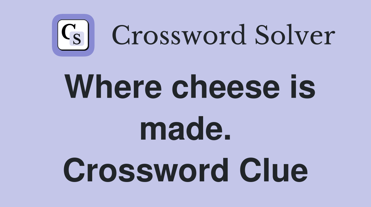 Where cheese is made. Crossword Clue