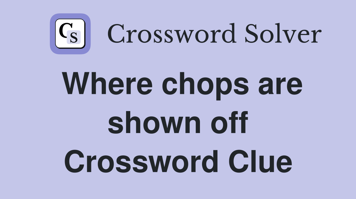 Where chops are shown off Crossword Clue