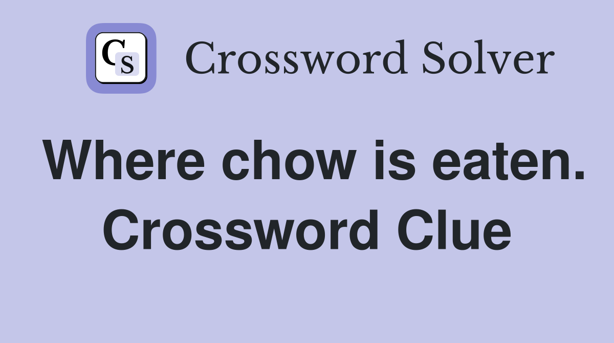 Where chow is eaten. Crossword Clue