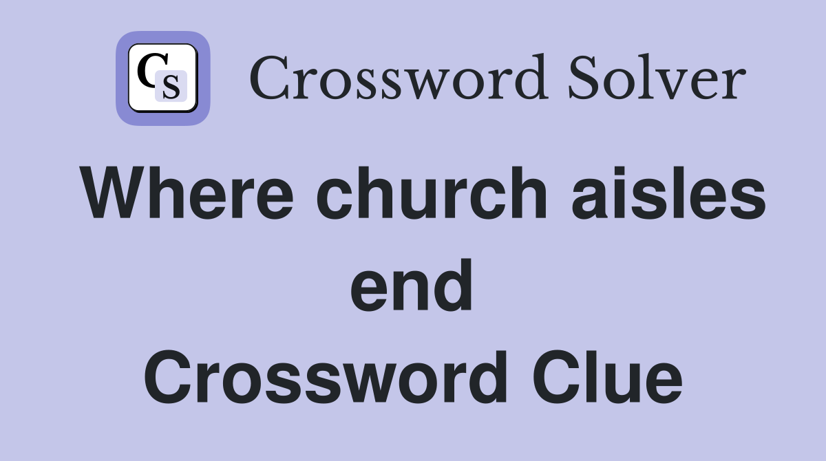 Where church aisles end Crossword Clue