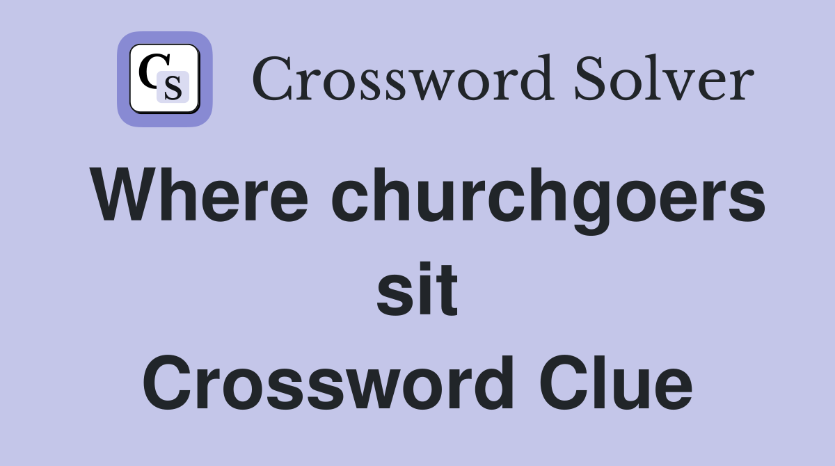 Where churchgoers sit Crossword Clue