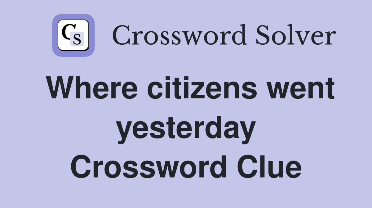 Where citizens went yesterday Crossword Clue