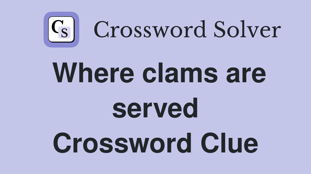 Where clams are served Crossword Clue