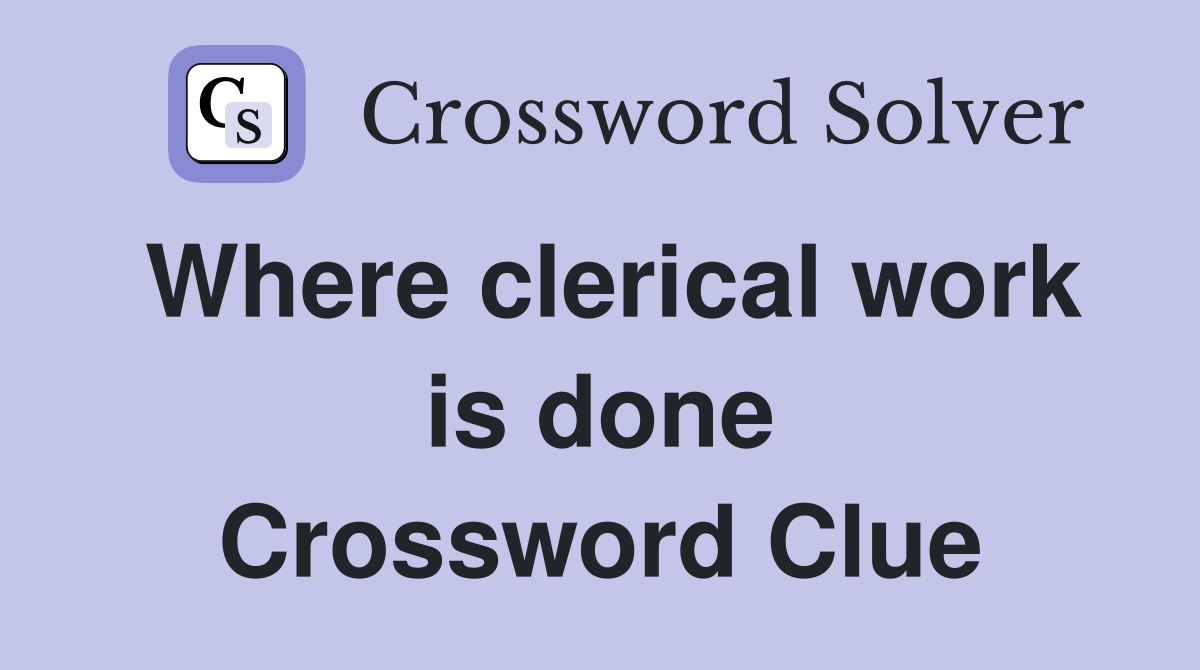 Where clerical work is done Crossword Clue