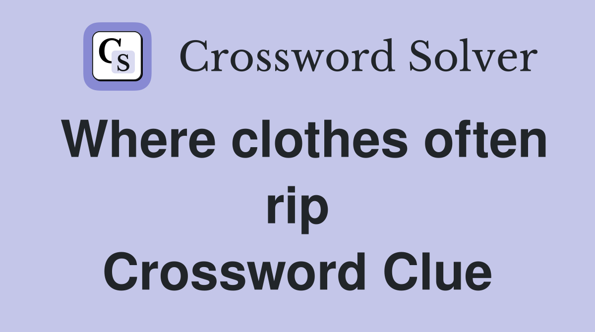 Where clothes often rip Crossword Clue