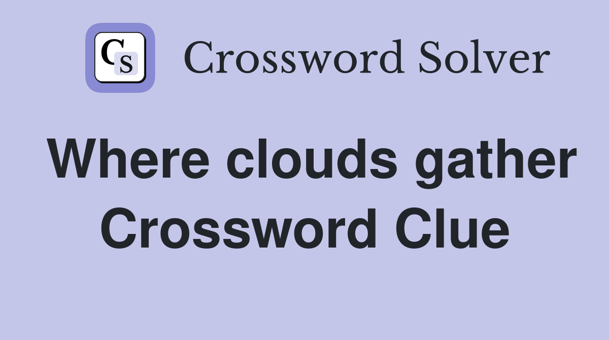 Where clouds gather Crossword Clue