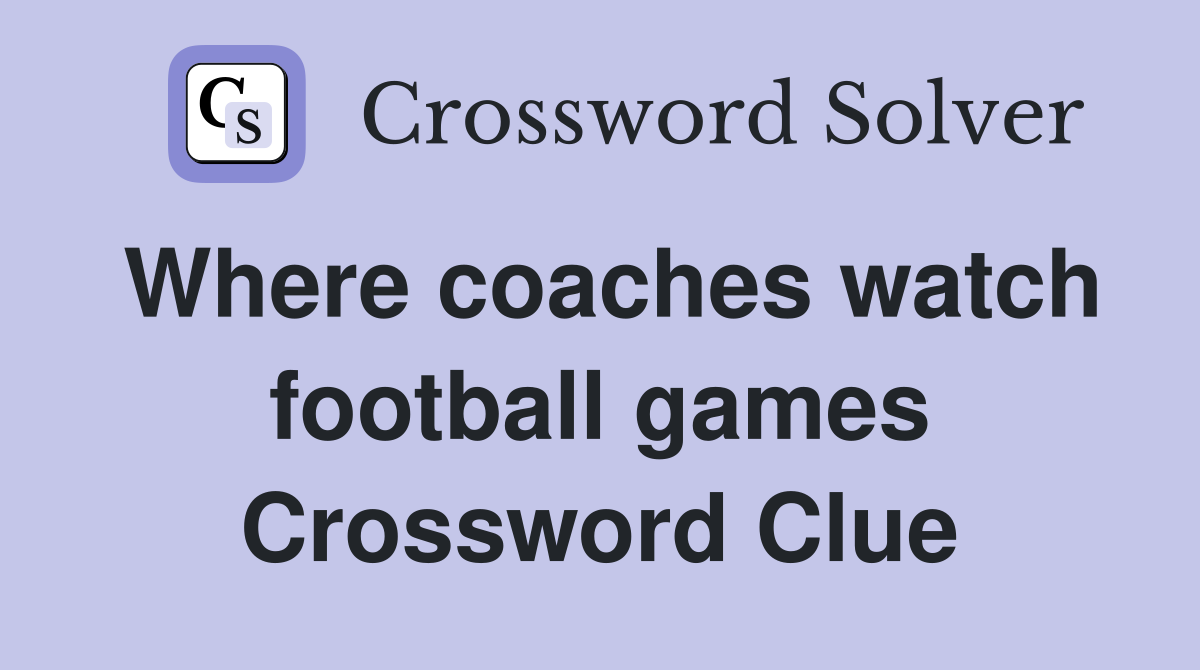 Where coaches watch football games Crossword Clue