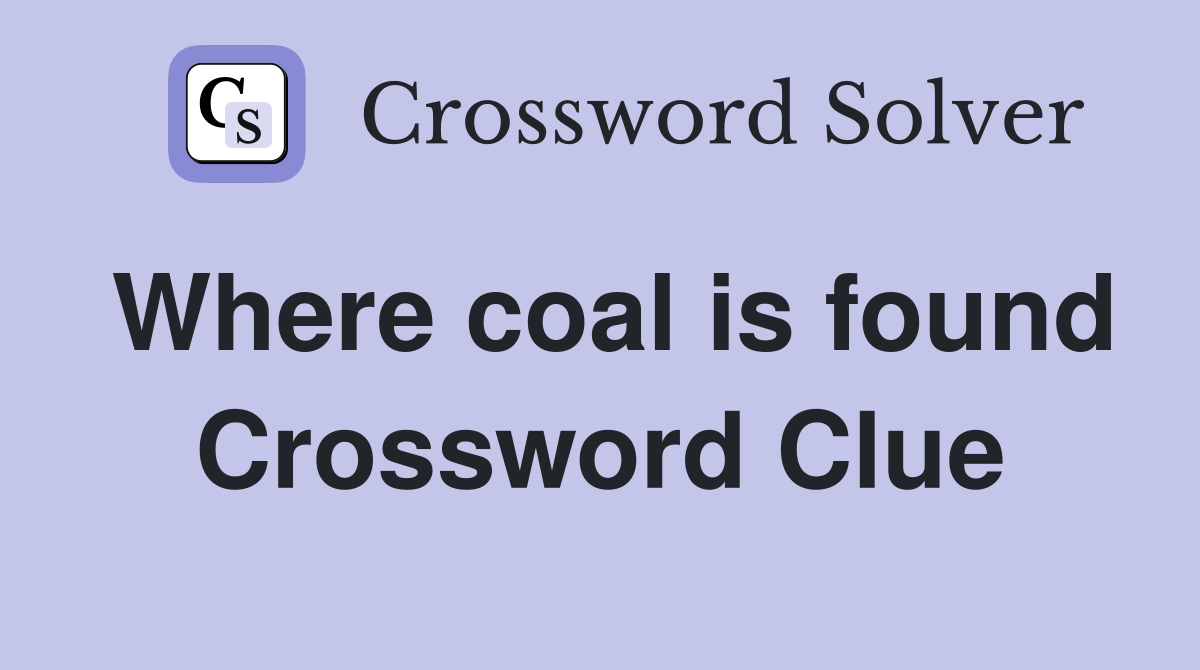 Where coal is found Crossword Clue