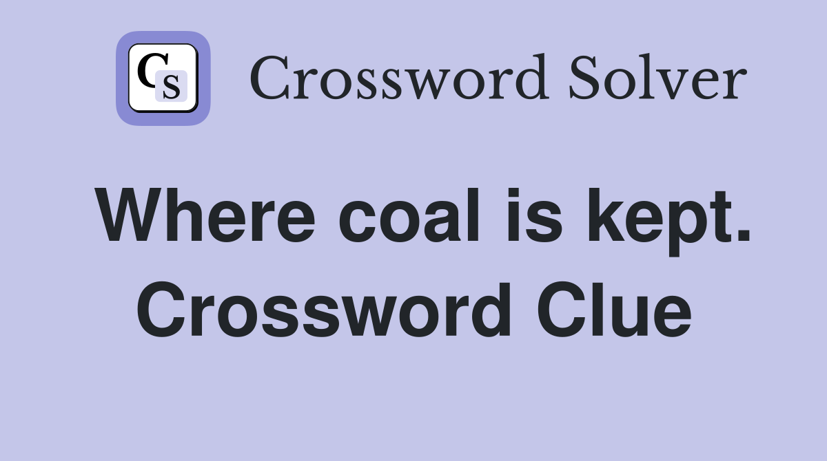 Where coal is kept. Crossword Clue