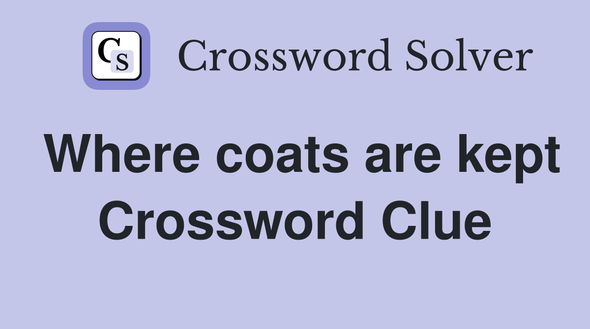 Where coats are kept Crossword Clue