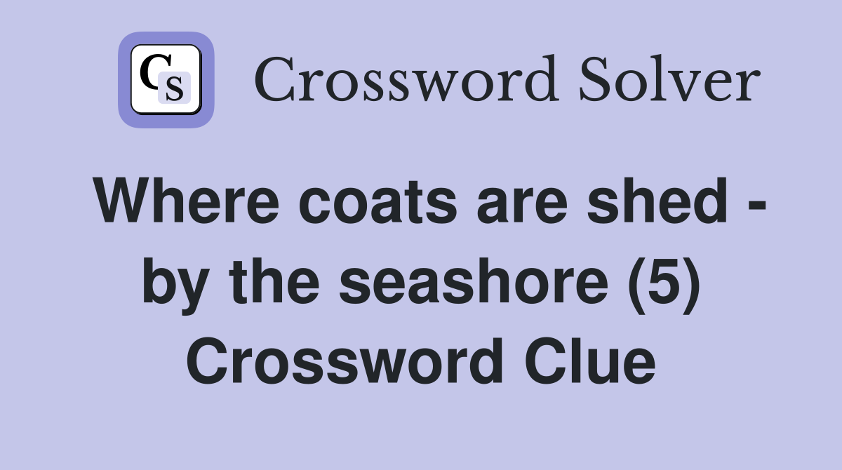 Where coats are shed - by the seashore (5) Crossword Clue