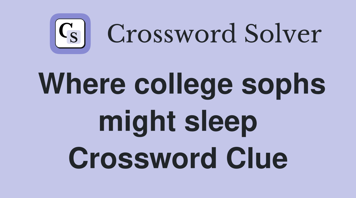 Where college sophs might sleep Crossword Clue