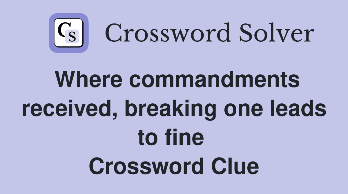 Where commandments received, breaking one leads to fine  Crossword Clue