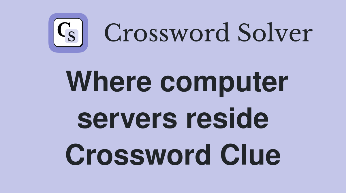 Where computer servers reside Crossword Clue