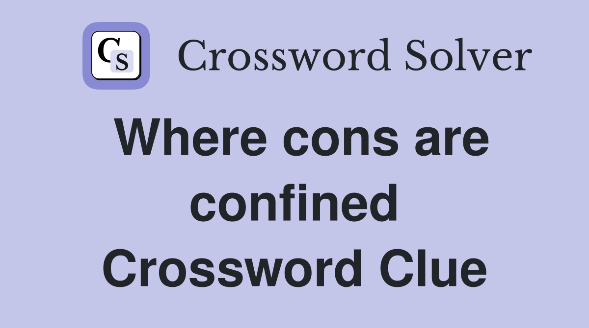 Where cons are confined Crossword Clue