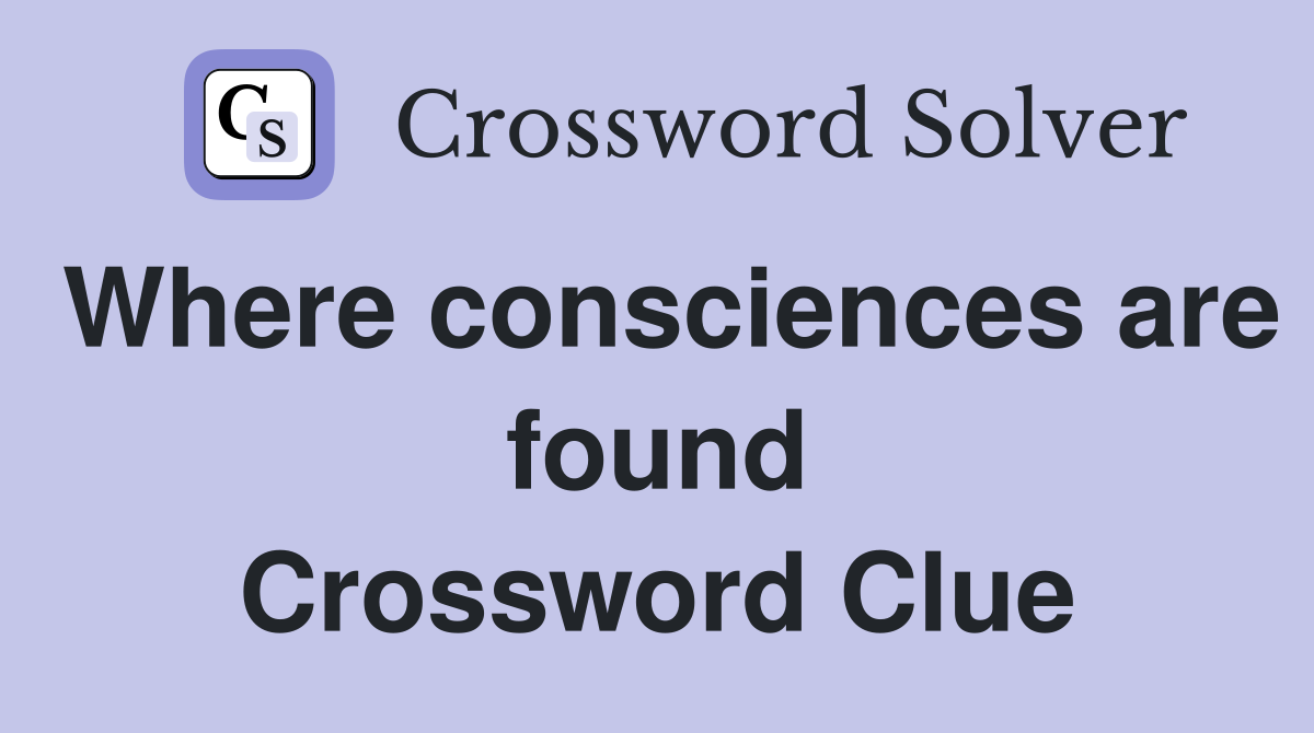 Where consciences are found Crossword Clue
