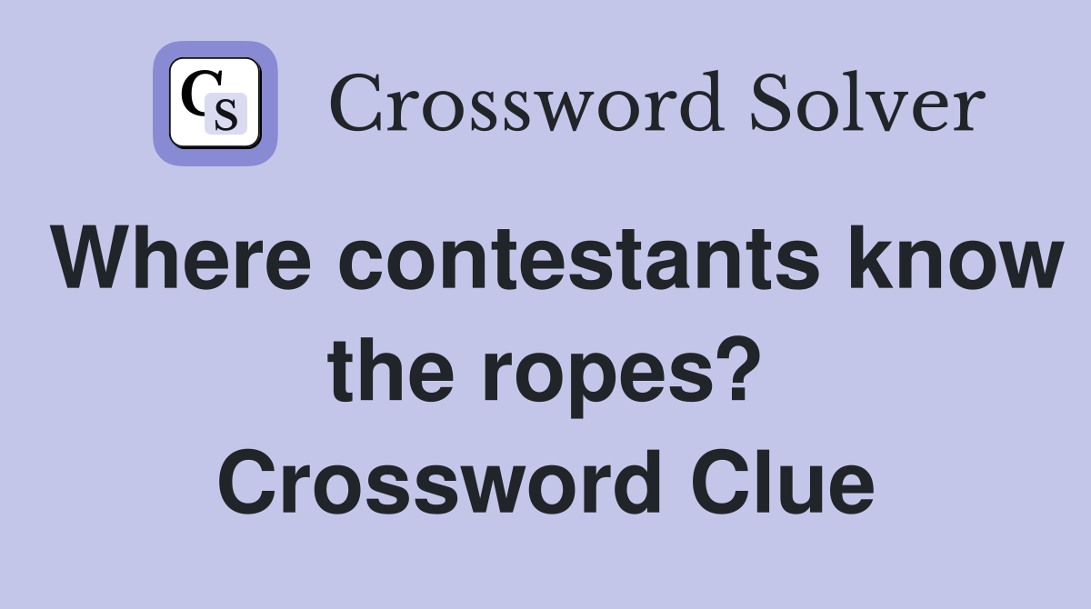 Where contestants know the ropes? Crossword Clue
