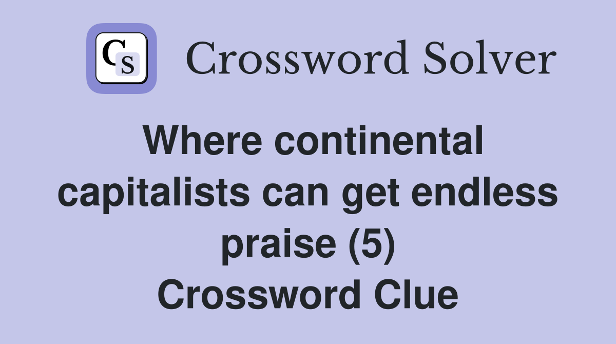 Where continental capitalists can get endless praise (5) Crossword Clue