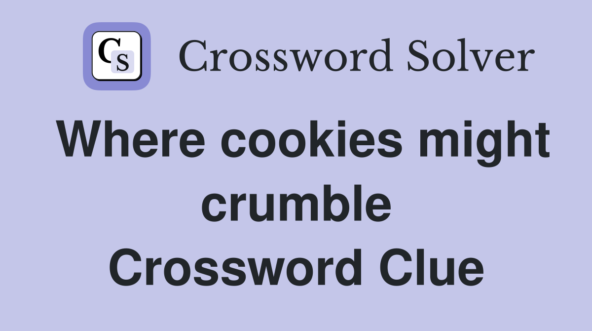 Where cookies might crumble Crossword Clue