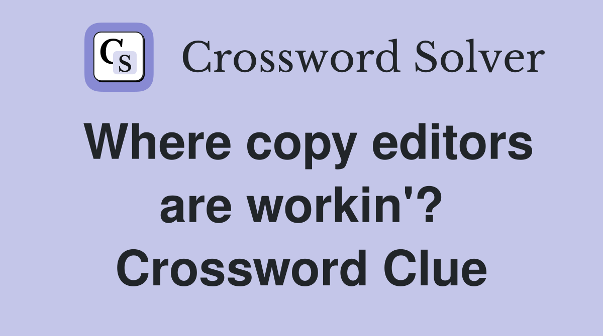 Where copy editors are workin'? Crossword Clue