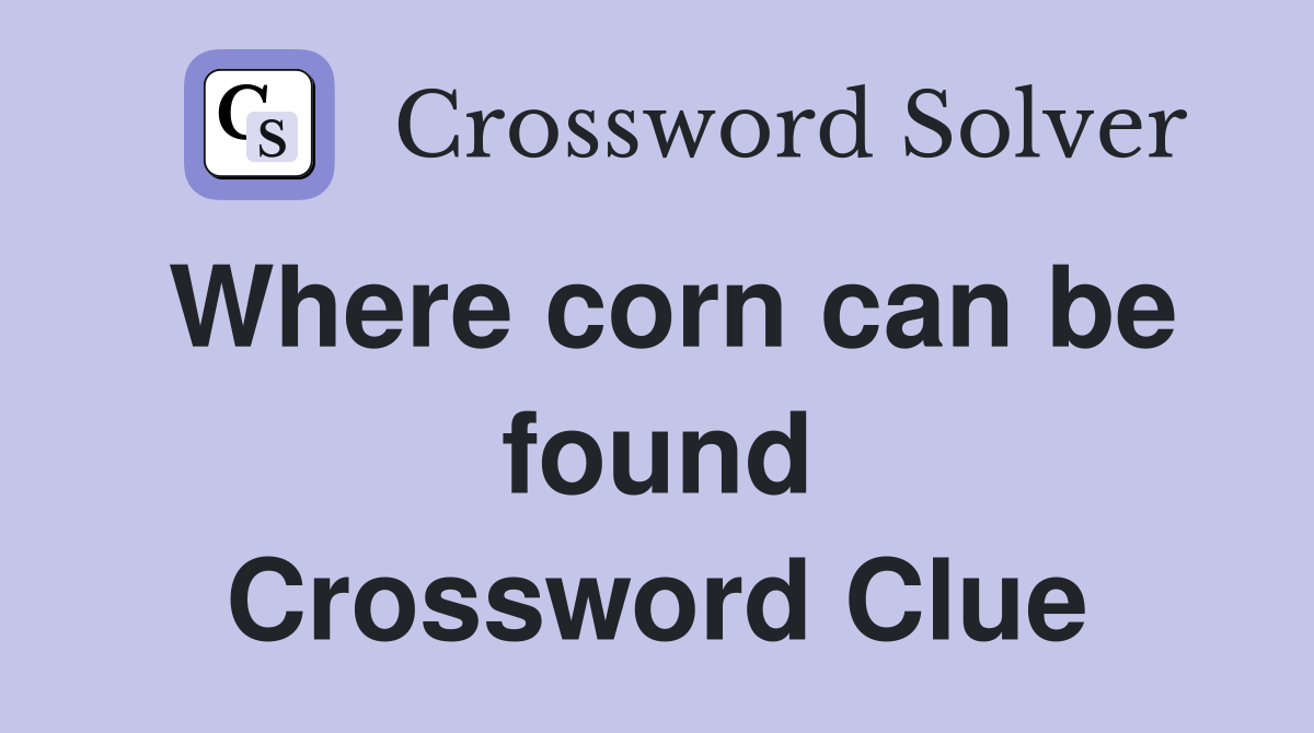 Where corn can be found Crossword Clue