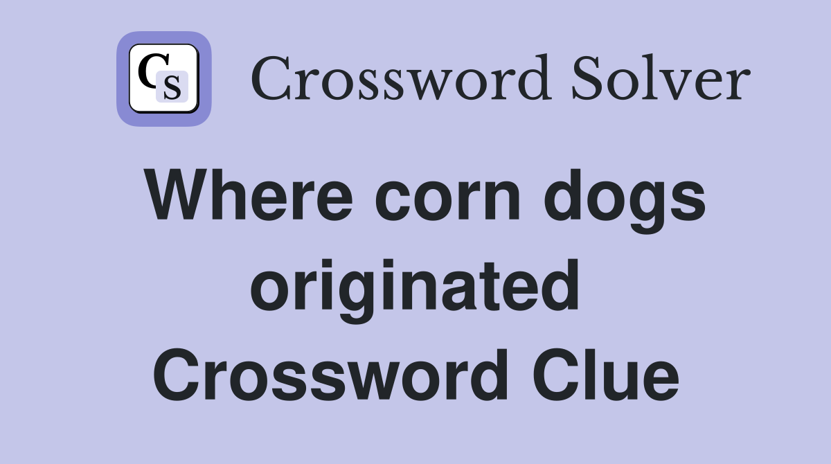 Where corn dogs originated Crossword Clue