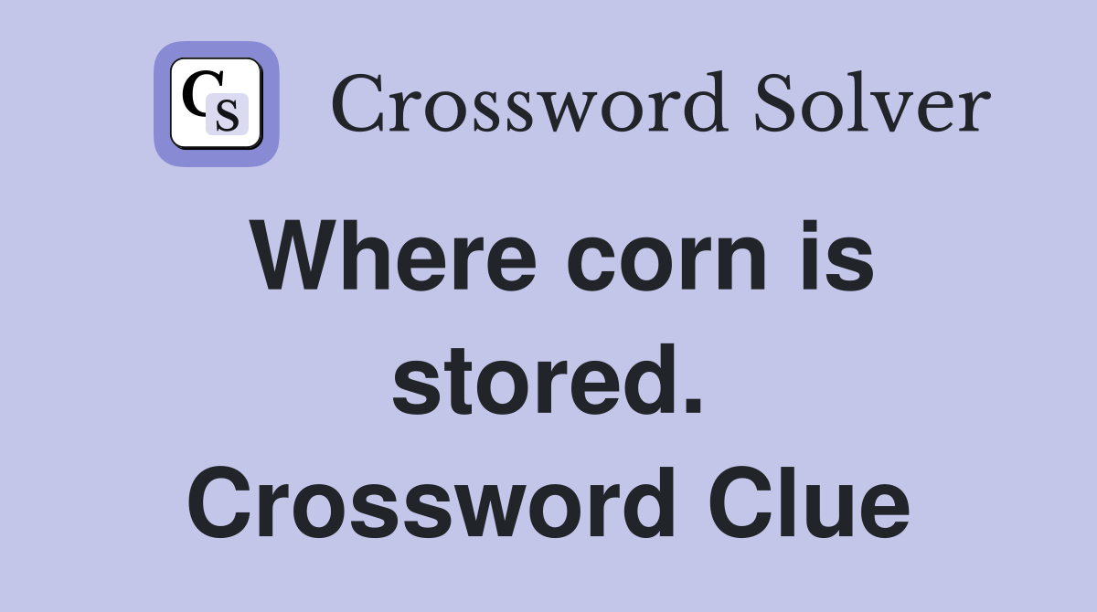 Where corn is stored. Crossword Clue