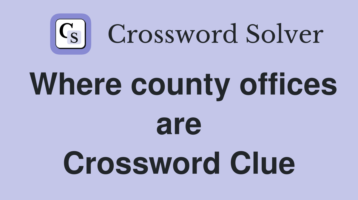 Where county offices are Crossword Clue