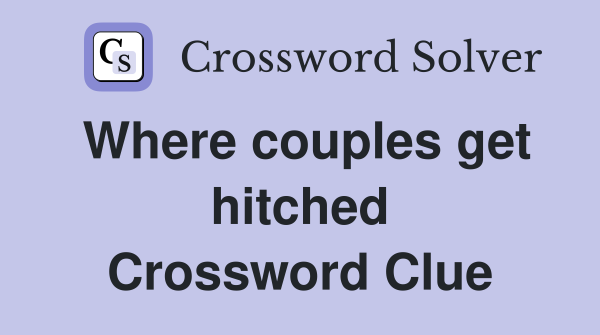 Where couples get hitched Crossword Clue