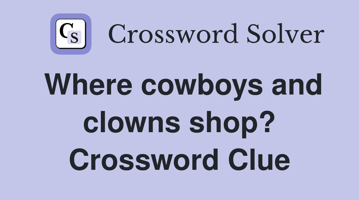Where cowboys and clowns shop? Crossword Clue
