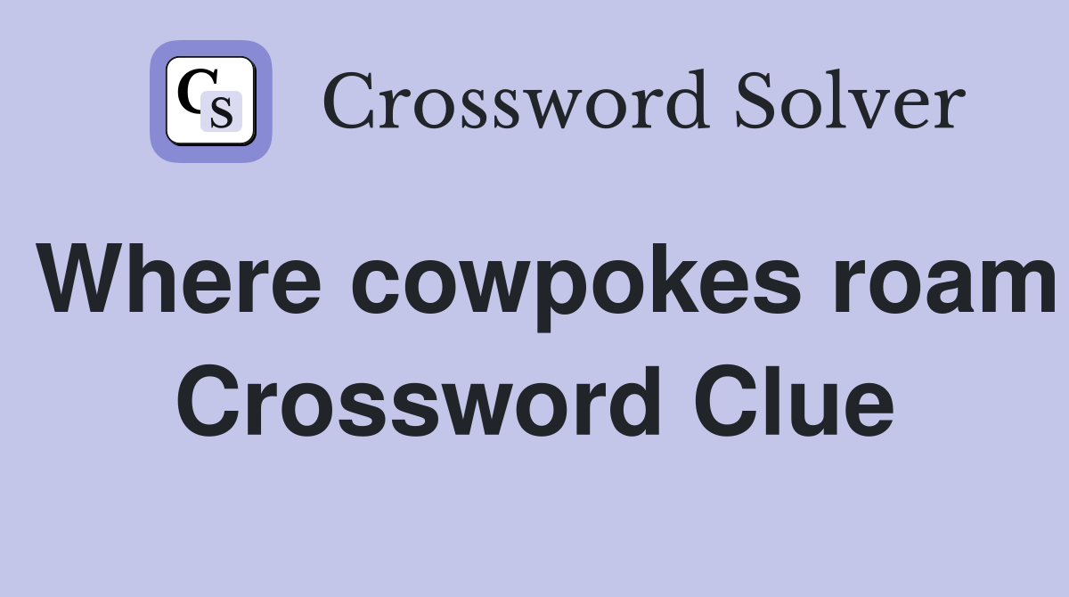 Where cowpokes roam Crossword Clue