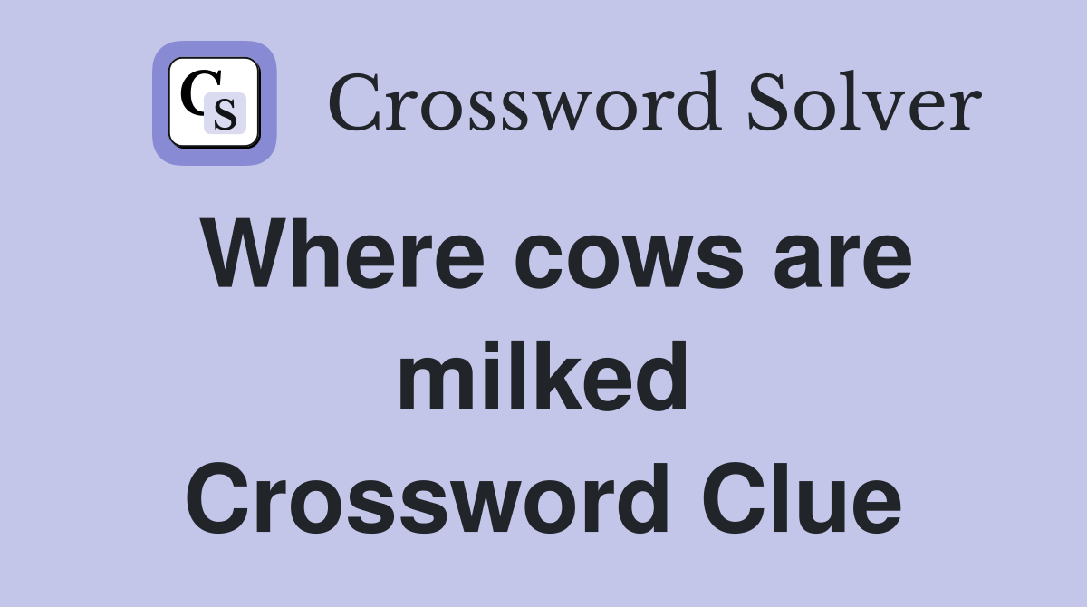 Where cows are milked Crossword Clue