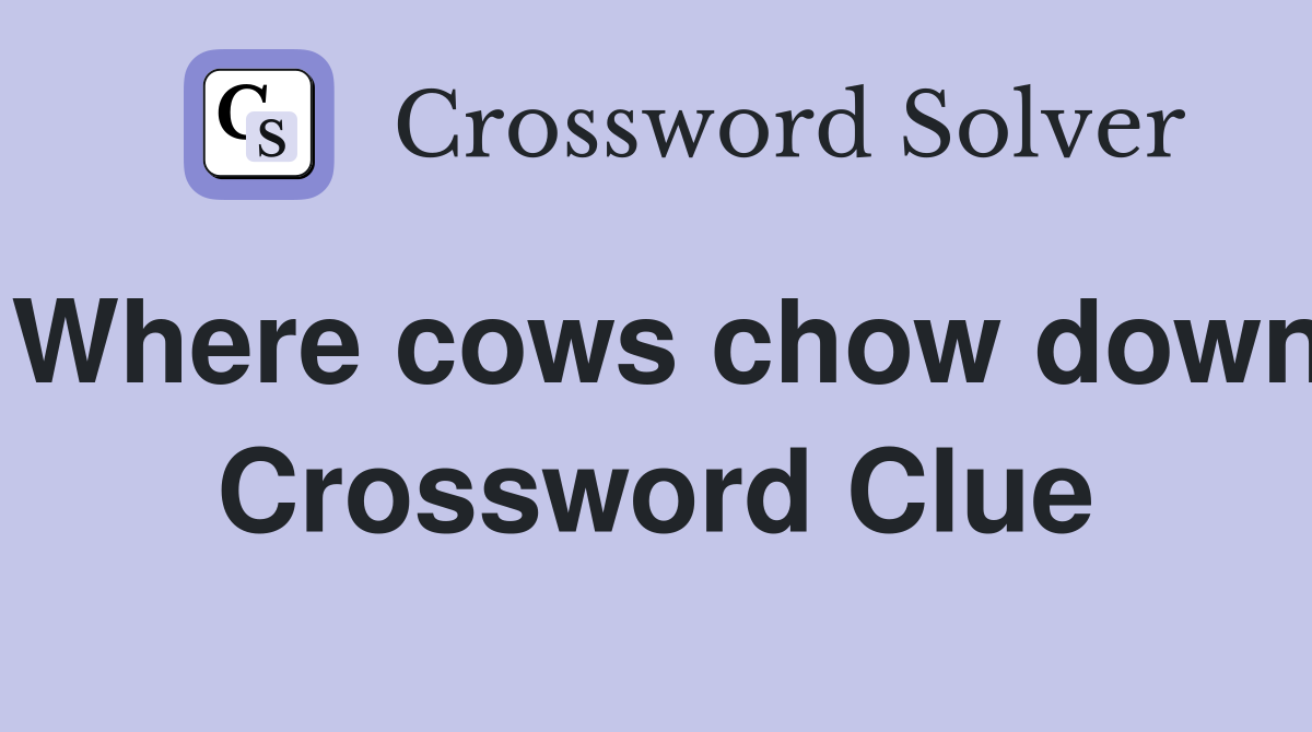 Where cows chow down Crossword Clue